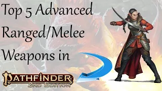 Top 5 Advanced Ranged/Melee Weapons in Pathfinder 2e