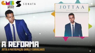 Jotta A part. Shirley Carvalhaes - A Reforma