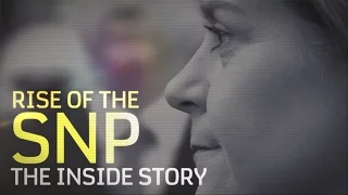 Rise of the SNP: the inside story