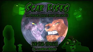 Scar Rises (The Moon Rises Male Version) 500 Subscribers Special! (Remake)