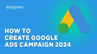 How to Create Google Ads Campaign 2024 | Google Ads Campaign Setup | Google Ads 2024 | Simplilearn