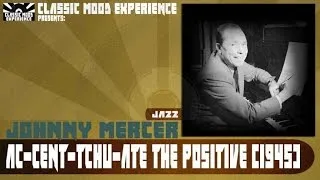 Johnny Mercer - Ac-cent-tchu-ate the positive (1945)