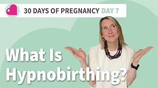 What is Hypnobirthing? - Hypnobirthing Tips - Day 7  - Better Birth Stories