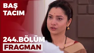 Baş Tacım 244. Bölüm Fragmanı - 6 Nisan Çarşamba