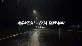 Andmesh - Bisa Tanpamu (Reverb)