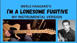 MERLE  HAGGARD'S I'M A LONESOME FUGITIVE : MY INSTRUMENTAL RETAKE OF THE CLASSIC SONG