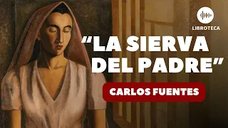 "La sierva del padre", de Carlos Fuentes (cuento completo) AUDIOCUENTO/AUDIOLIBRO | voz humana