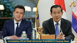 Cambodian PM to Meet Ukrainian President in Coming Days