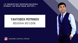 Yahyobek Mo'minov - Begona bo'ldik  (music version)