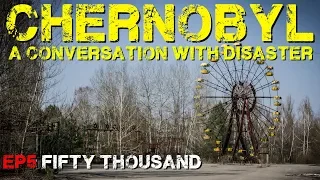 Chernobyl: A Conversation with Disaster [EP5] Fifty Thousand