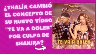 ¿Thalía cambió el concepto de su nuevo vídeo "Te Va a Doler" por culpa de Shakira?