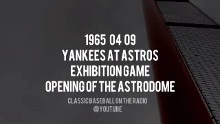 1965 04 09 Yankees at Astros Exhibition First Game at Astrodome Harry Kalas Loel Passe Gene Elston