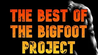 THE BEST OF THE BIGFOOT PROJECT!