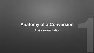 Anatomy of a Conversion: Cross Examination (Episode 34)