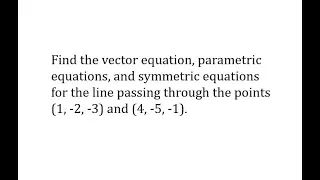 Vector Equation, Parametric Equations and Symmetric Equation Passing Through Two Points (3D)