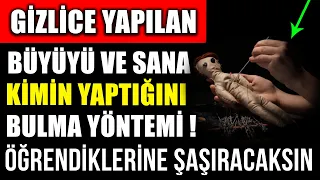 GİZLİCE YAPILAN BÜYÜYÜ VE SANA KİMİN YAPTIĞINI BULMA YÖNTEMİ ! ÖĞRENDİKLERİNE ŞAŞIRACAKSIN...