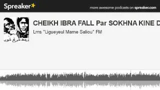 CHEIKH IBRA FALL Par SOKHNA KINE DJILY (creato con Spreaker)