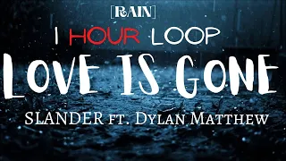 [1 HOUR RAIN] SLANDER - Love Is Gone ft. Dylan Matthew (Acoustic) - Lyrics