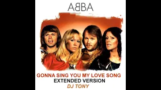 ABBA - Gonna Sing You My Love Song (Extended Version - DJ Tony)