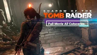SHADOW OF THE TOMB RAIDER all cutscenes full movie (60FPS)