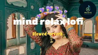 mind relax lofi || hindi song || slowed and reverb|| #musicpowerhouse