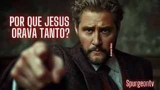 Por que Jesus orava tanto? | Lucas 6:12  | C. H. Spurgeon | Sermão 798