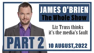 James O'Brien - The Whole Show: Liz Truss thinks it's the media's fault (Part 2)