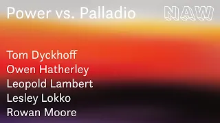 Power vs Palladio with Tom Dyckhoff, Owen Hatherley, Leopold Lambert, Lesley Lokko & Rowan Moore