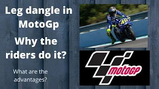 Leg dangle in MotoGp. Why the riders do it? Reasons and advantages