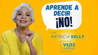 Aprende a decir NO | Vejez creativa con Patricia Kelly