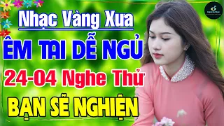 24-4 Nghe Thử Một Lần BẠN SẼ NGHIỆN ➤ LK Nhạc Vàng Xưa Hay Nhất DỄ NGỦ NGỌT NGÀO SÂU LẮNG CON TIM