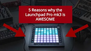 5 Reasons why the Launchpad Pro mk3 is AWESOME! - Review