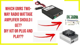 🔺 what GMRS two-way radio wattage amplifier should I get? What specs do I need? DIY kit or no??🔺