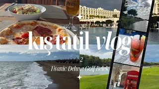 Kış Tatili VLOG #2 | Titanic Deluxe Golf Belek | Snack Restoranlar | Sahil |