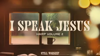 Still Worship, Rose Everly & Integrity's Hosanna! Music - I Speak Jesus (Harp Vol.2 Audio Video)