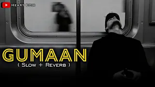 Gumaan ( Slow + Reverb ) | Talha Anjum & Talha Yunus | Heart Edix