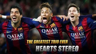 Messi - Neymar - Suarez ⚡| Hearts Stereo ❤ | NOVA Edits