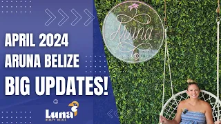 April 2024 Recap: Exciting Updates from Aruna Belize,  BTB Approvals, Restaurant & More