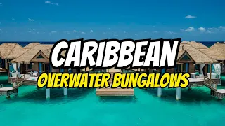 Top 10 Overwater Bungalows in The Caribbean and Mexico Coast