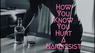 How You Know You Hurt A Narcissist-What’s Really Happening?