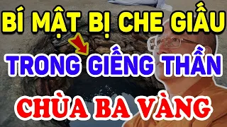 Bí Mật Bị CHE GIẤU Bên Trong GIẾNG THẦN Chùa BA VÀNG Khiến Triệu Người Run Sợ ! | Triết Lý Tinh Hoa