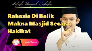 CERAMAH BUYA ARRAZY HASYIM, RAHASIA DIBALIK MAKNA MASJID SECARA HAKIKAT