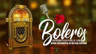 GOLDEN INSTRUMENTAL MUSIC TO LISTEN - INSTRUMENTAL BOLEROS FOR THE SOUL - Oldies But Goodies