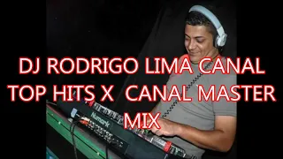 DJ RODRIGO LIMA CANAL TOP HITS X  CANAL MASTER MIX