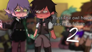 Past the owl house reacts to future #2 || Gacha club || short