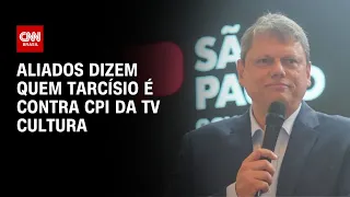 Tarcísio diz a aliados ser contra CPI da TV Cultura | CNN 360º