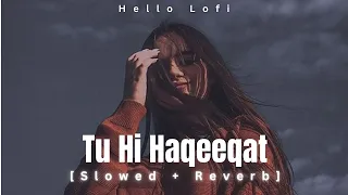 Tu Hi Haqeeqat (Slowed + Reverb) Emraan Hashmi,Soha Ali Khan|Pritam|Javed Ali|Shadab | Hello Lofi