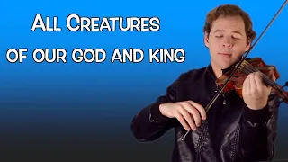 All Creatures of Our God and King - Jonathan Violin Hymns