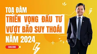 TRIỂN VỌNG ĐẦU TƯ NĂM 2024 - Vượt bão suy thoái - Shark Phú, TS. CẤN VĂN LỰC #tunabook