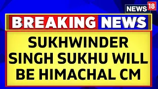 Sukhwinder Singh Sukhu Set To Become New CM Himachal Pradesh: Sources | New CM Himachal | News18